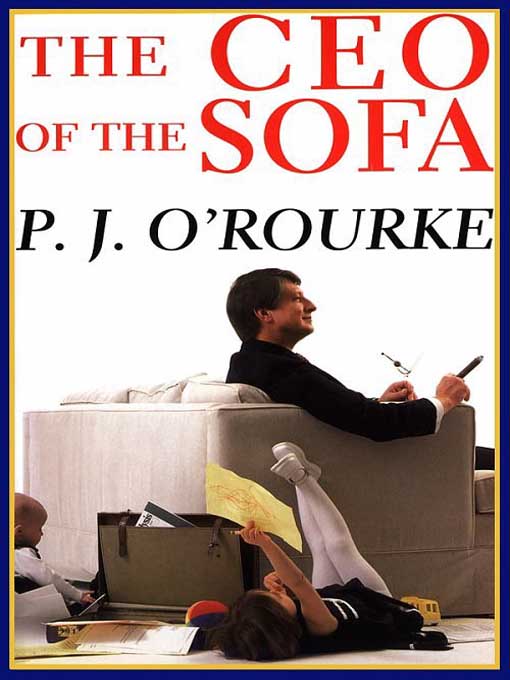 Title details for The Ceo of the Sofa by P.J. O'Rourke - Available